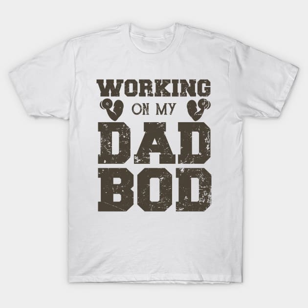 Working On My Dad Bod Funny Dad Bod T-Shirt by podesigns